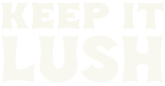 Keep it Lush